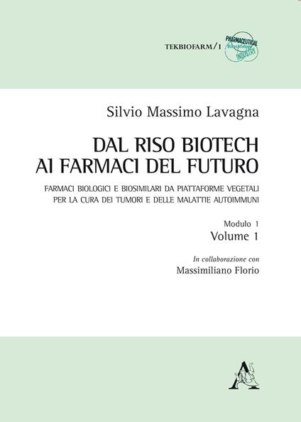 Dal riso biotech ai farmaci del futuro. Farmaci biologici e biosimilari da piattaforme vegetali per la cura dei tumori e delle malattie autoimmuni. Vol. 1/1 - Silvio Massimo Lavagna - copertina