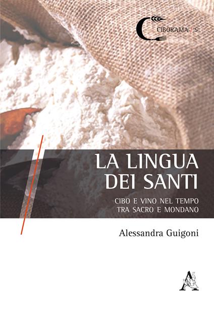 La lingua dei santi. Cibo e vino nel tempo, tra sacro e mondano - Alessandra Guigoni - copertina