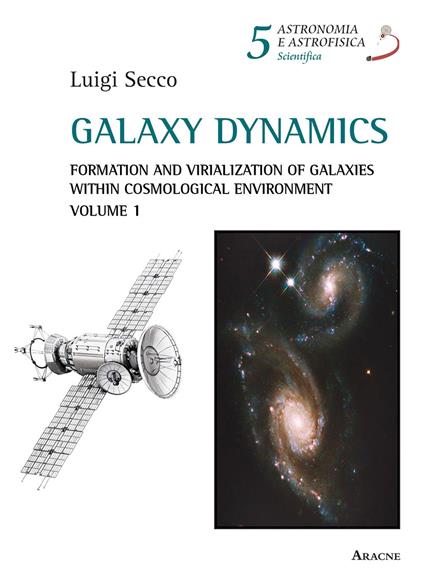 Galaxy dynamics. Vol. 1: Formation and virialization of galaxies within cosmological environment. - Luigi Secco - copertina