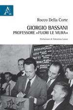 Giorgio Bassani professore «fuori le mura»