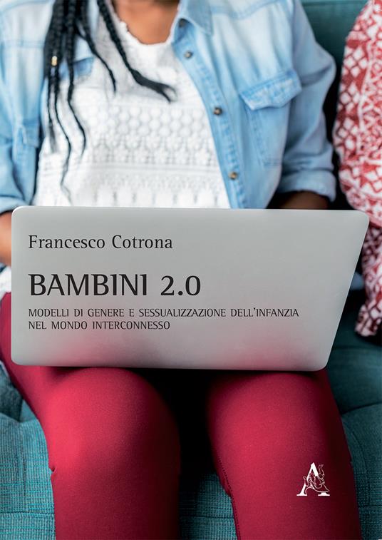 Bambini 2.0. Modelli di genere e sessualizzazione dell'infanzia nel mondo interconnesso - Francesco Cotrona - copertina