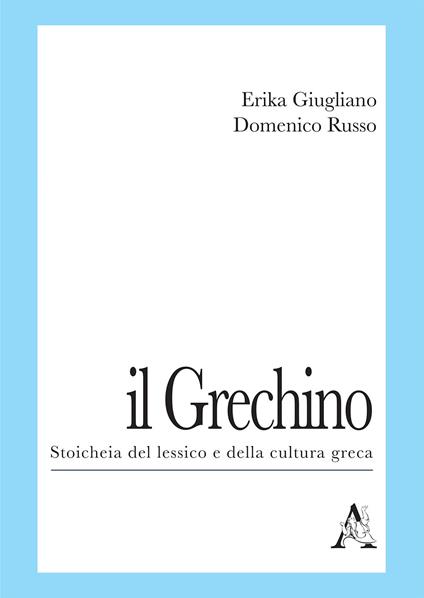 Il Grechino. Stoicheia del lessico e della cultura greca - Domenico Russo,Erika Giugliano - copertina
