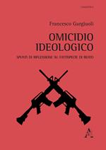 Omicidio ideologico. Spunti di riflessione su fattispecie di reato