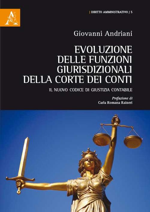 Evoluzione delle funzioni giurisdizionali della Corte dei Conti. Il nuovo Codice di giustizia contabile - Giovanni Andriani - copertina
