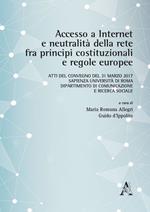 Accesso a internet e neutralità della rete fra principi costituzionali e regole europee. Atti del Convegno (Roma, 31 marzo 2017)