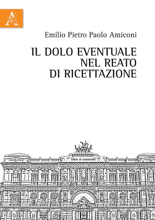 Il dolo eventuale nel reato di ricettazione - Emilio Pietro Paolo Amiconi - copertina