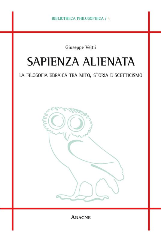 Sapienza alienata. La filosofia ebraica tra mito, storia e scetticismo - Giuseppe Veltri - copertina