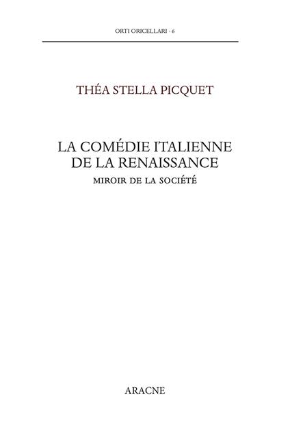 La comédie italienne de la Renaissance. Miroir de la société. Testo italiano a fronte - Théa Stella Picquet - copertina