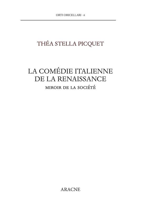 La comédie italienne de la Renaissance. Miroir de la société. Testo italiano a fronte - Théa Stella Picquet - copertina