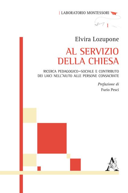 Al servizio della Chiesa. Ricerca pedagogico-sociale e contributo dei laici nell'aiuto alle persone consacrate - Elvira Lozupone - copertina