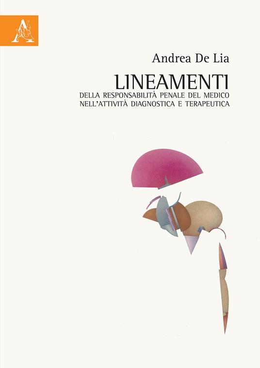 Lineamenti della responsabilità penale del medico nell'attività diagnostica e terapeutica - Andrea De Lia - copertina