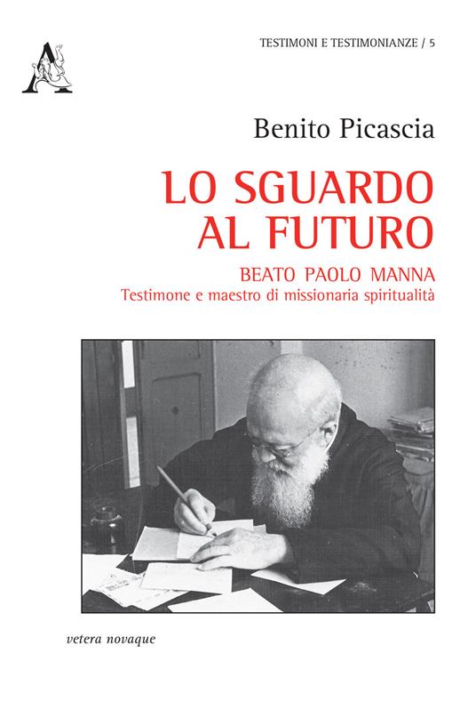 Lo sguardo al futuro. Beato Paolo Manna: testimone e maestro di missionaria spiritualità - Benito Picascia - copertina