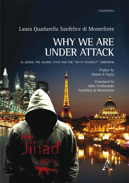 Why we are under attack. Al Qaeda, the Islamic State and the "do-it-yourself" terrorism - Laura Quadarella Sanfelice di Monteforte - copertina