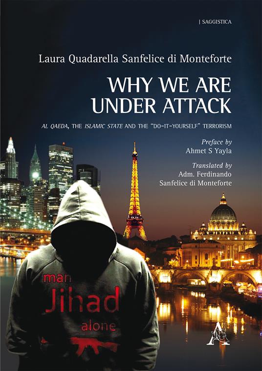 Why we are under attack. Al Qaeda, the Islamic State and the "do-it-yourself" terrorism - Laura Quadarella Sanfelice di Monteforte - copertina
