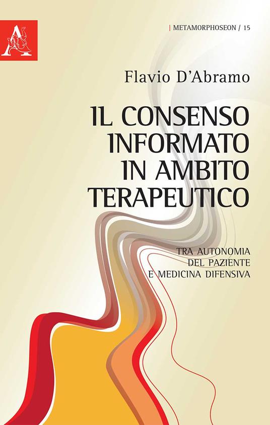 Il consenso informato in ambito terapeutico. Tra autonomia del paziente e medicina difensiva - Flavio D'Abramo - copertina