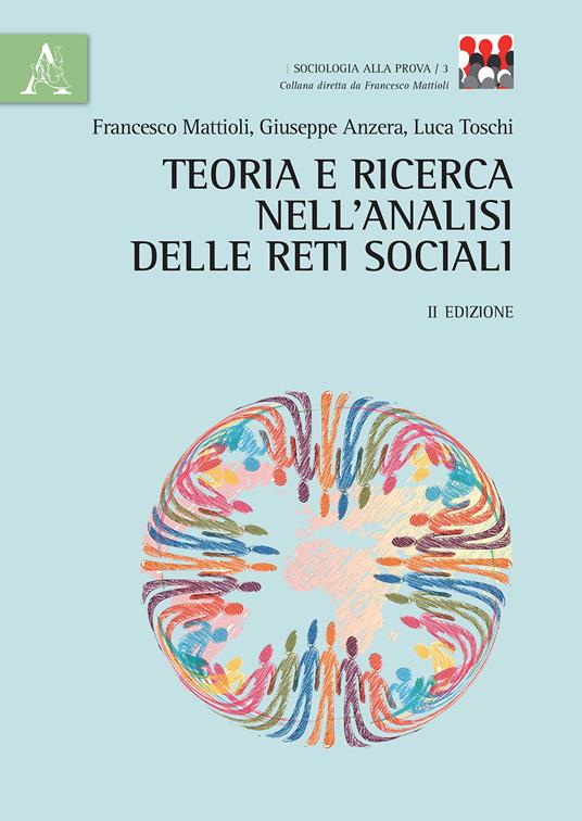 Teoria e ricerca nell'analisi delle reti sociali - Francesco Mattioli,Giuseppe Anzera,Luca Toschi - copertina