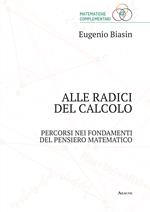 Alle radici del calcolo. Percorsi nei fondamenti del pensiero matematico