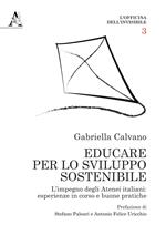 Educare per lo sviluppo sostenibile. L'impegno degli atenei italiani: esperienze in corso e buone pratiche