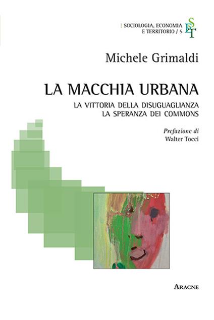 La macchia urbana. La vittoria della disuguaglianza, la speranza dei commons - Michele Grimaldi - copertina