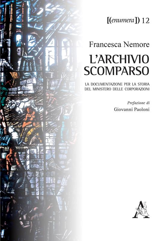 L'archivio scomparso. La documentazione per la storia del Ministero delle Corporazioni - F. Nemore - copertina