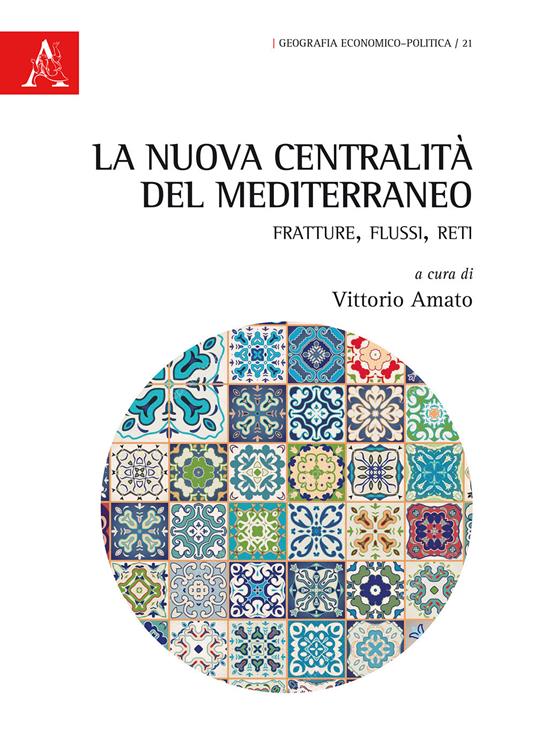 La nuova centralità del Mediterraneo. Fratture, flussi, reti - copertina