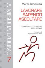 Lavorare sapendo ascoltare. Competenze di counseling per il sociale