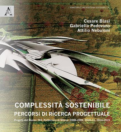 Complessità sostenibile. Percorsi di ricerca progettuale - Cesare Blasi,Gabriella Padovano,Attilio Nebuloni - copertina