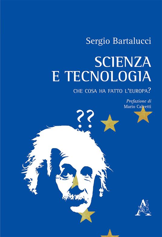 Scienza e tecnologia. Che cosa ha fatto l'Europa? - Sergio Bartalucci - copertina