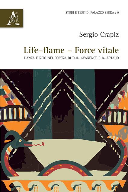 Life–flame, force vitale. Danza e rito nell'opera di D.H. Lawrence e A. Artaud - Sergio Crapiz - copertina