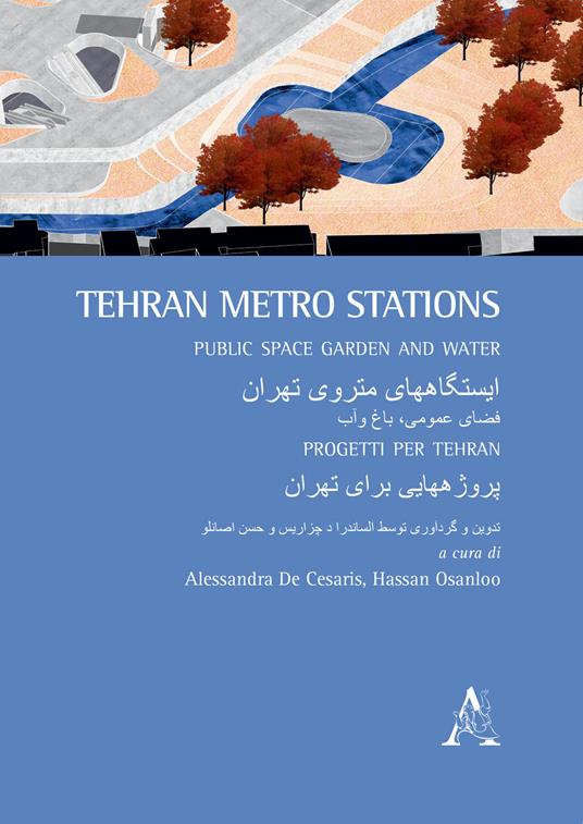 Teheran Metro Stations. Public space, garden and water. Ediz. inglese e iraniano - copertina