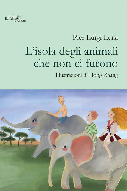L'isola degli animali che non ci furono. Ediz. illustrata - Pier Luigi Luisi - copertina