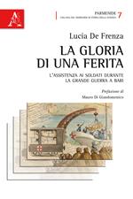 La gloria di una ferita. L'assistenza ai soldati durante la grande guerra a Bari
