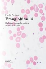 Emoglobina 14. Dalla gravidanza alla malattia attraverso due vite