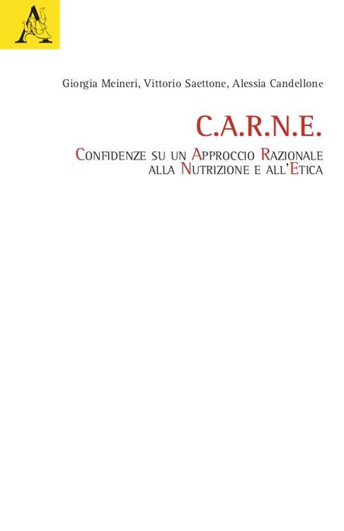 C.A.R.N.E.. Confidenze su un Approccio Razionale alla Nutrizione e all'Etica - Giorgia Meineri,Vittorio Saettone,Alessia Candellone - copertina