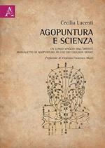 Agopuntura e scienza. Un lungo viaggio dall'Oriente. Manualetto di agopuntura ad uso dei colleghi medici