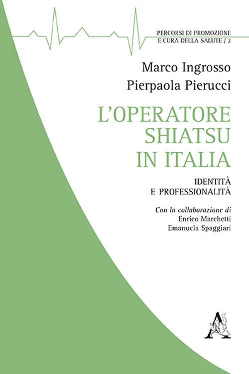 L'operatore shiatsu in Italia. Identità e professionalità - Marco Ingrosso,P. Pierucci,Enrico Marchetti - copertina