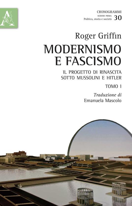 Modernismo e fascismo. Il progetto di rinascita sotto Mussolini e Hitler. Opera completa - Roger Griffin - copertina