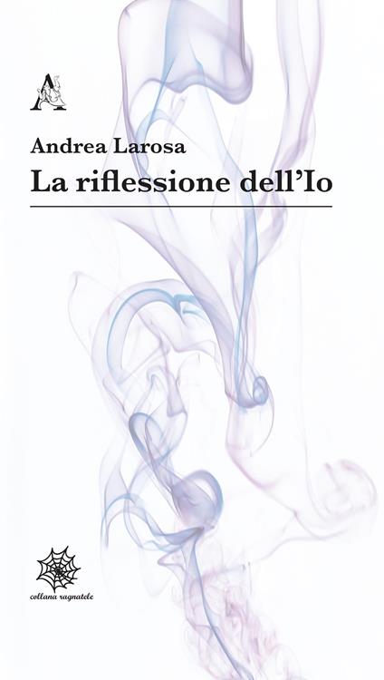 La riflessione dell'Io - Andrea Larosa - copertina