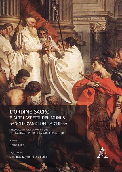 L'ordine sacro e altri aspetti del munus sanctificandi della Chiesa. Speculazioni giuscanonistiche del cardinale Pietro Gasparri (1852-1934) - copertina