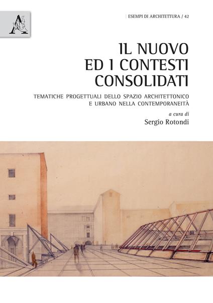 Il nuovo ed i contesti consolidati. Tematiche progettuali dello spazio architettonico e urbano nella contemporaneità - copertina