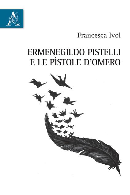 Ermenegildo Pistelli e le «Pìstole d'Omero» - Francesca Ivol - copertina