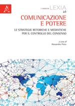 Comunicazione e potere. Le strategie retoriche e mediatiche per il controllo del consenso