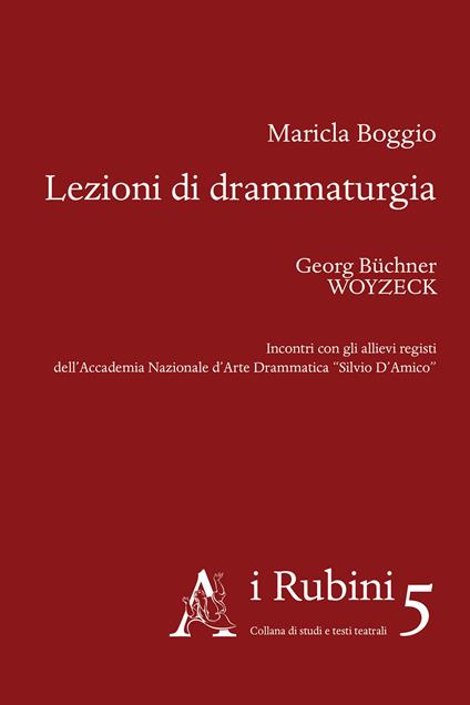 Lezioni di drammaturgia. Georg Büchner, Woyzeck. Incontri con gli allievi registi dell'Accademia Nazionale d'Arte Drammatica «Silvio D'Amico» - Maricla Boggio - copertina