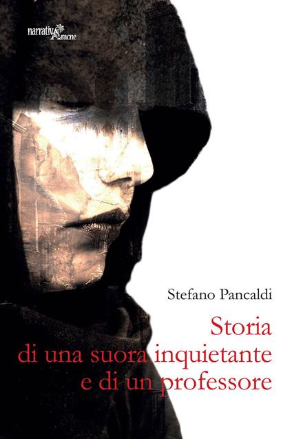 Storia di una suora inquietante e di un professore - Stefano Pancaldi - copertina