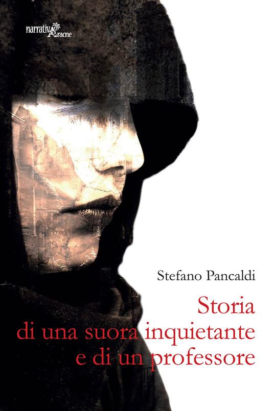 Storia di una suora inquietante e di un professore - Stefano Pancaldi - copertina