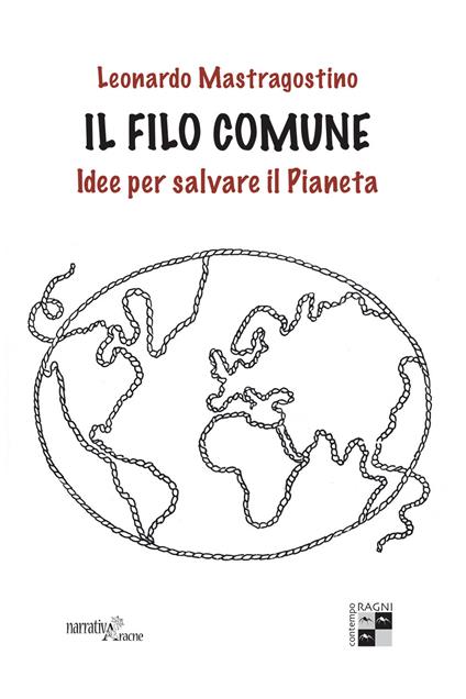 Il filo comune. Idee per salvare il pianeta - Leonardo Mastragostino - copertina