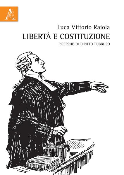 Libertà e Costituzione. Ricerche di diritto pubblico - Luca V. Raiola - copertina