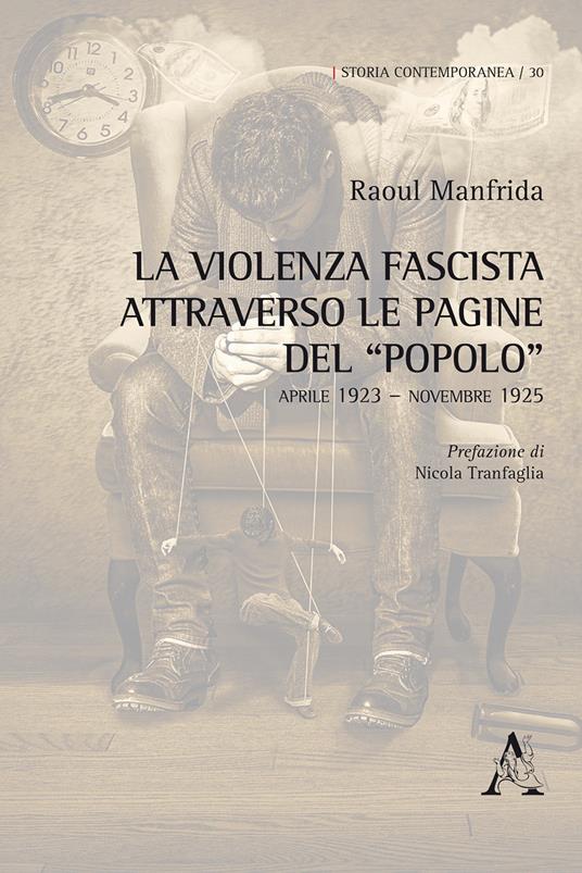 La violenza fascista attraverso le pagine del «Popolo». Aprile 1923-Novembre 1925 - Raoul Manfrida - copertina