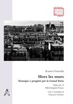 Hors les murs. Strategie e progetti per la Grand Paris. Testo francese a fronte