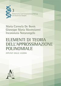 Elementi di teoria dell'approssimazione polinomiale. Appunti dalle lezioni - Maria Carmela De Bonis,Giuseppe Maria Mastroianni,Incoronata Notarangelo - copertina